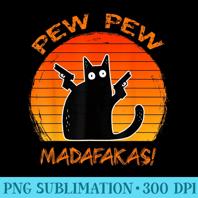 Pew Pew Madafakas Funny Black Cat Lovers Fun Gun Meme - PNG Graphics - Lifetime Access To Purchased Files