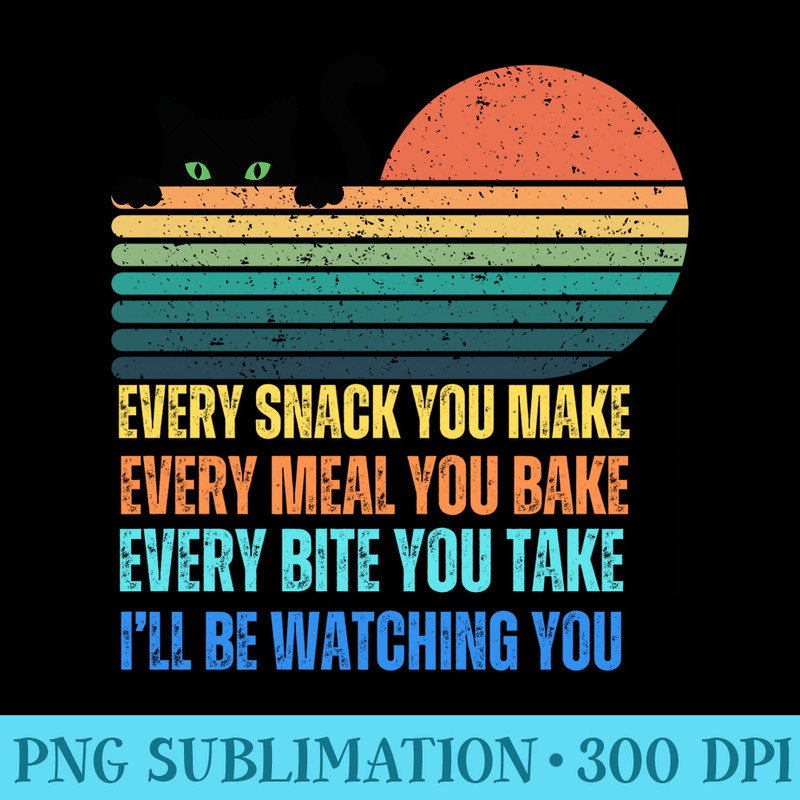 Funny Every Snack You Make Black Cat Mom Dad Vintage - Printable PNG Graphics - Add a Festive Touch to Every Day