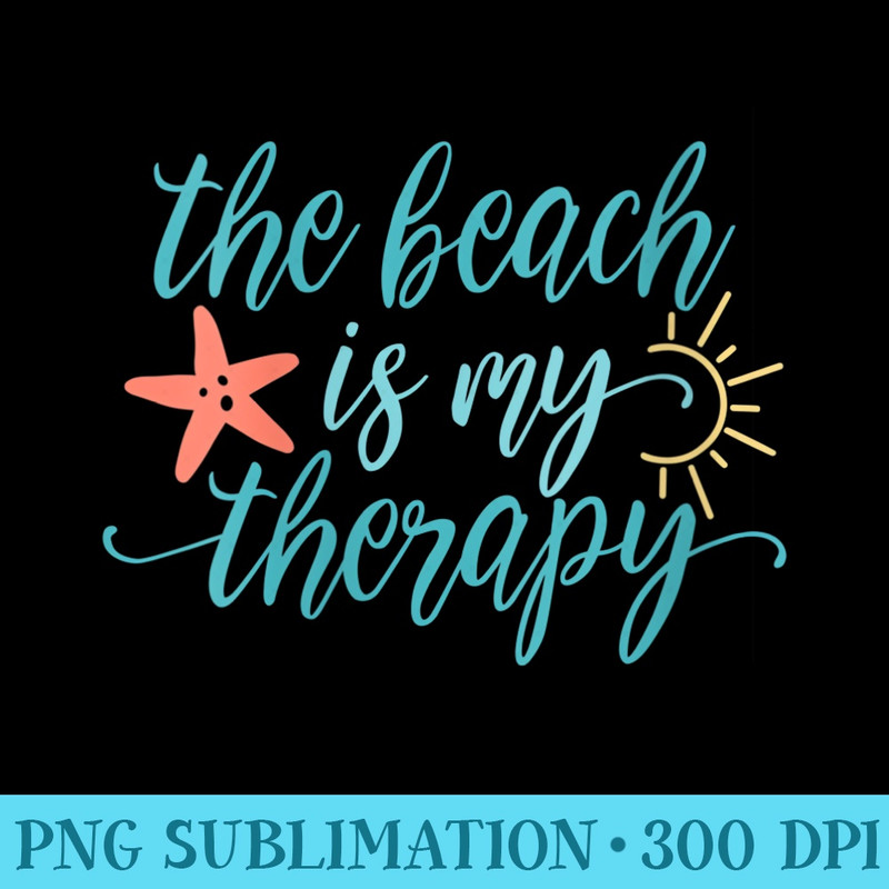 Womens Beach Vacation The Beach is my Therapy - Printable PNG Images - Stunning Sublimation Graphics