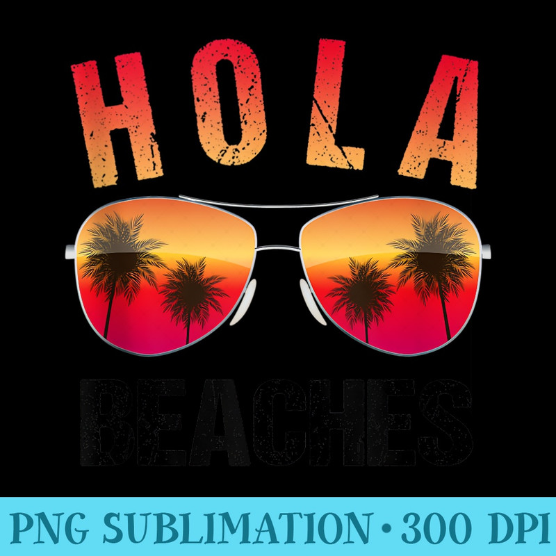 Hola Beache Funny Beach Vacation Summer - Unique PNG Artwork - Transform Your Sublimation Creations