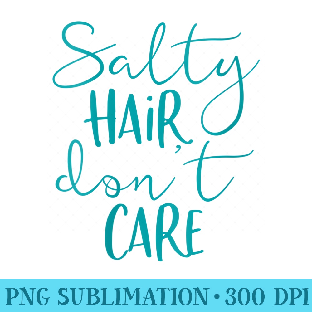 Womens Salty Hair Dont Care Cute Beach Summer Vacation Saying - Sublimation PNG Designs - High Resolution And Print-Ready Designs