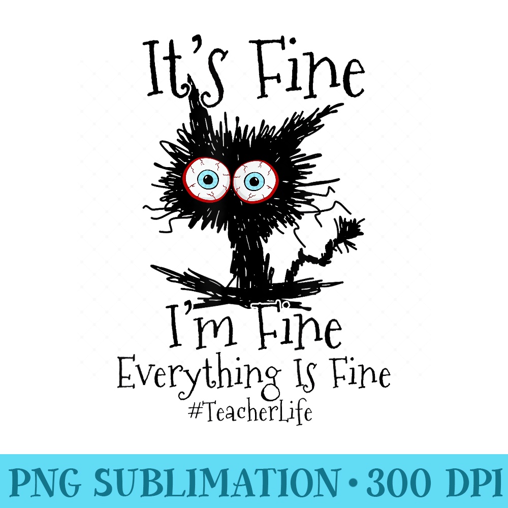 Im Fine Everything Is Fine Black Cat Teacher Life - PNG design downloads - Quick And Seamless Download Process