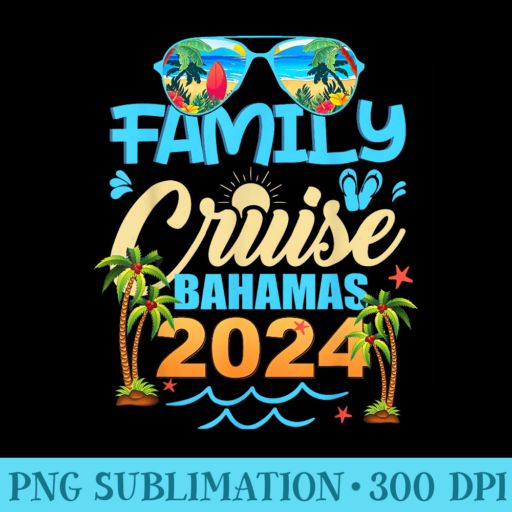 Family Cruise The Bahamas 2024 Summer Matching Vacation - PNG Art Files - Stunning Sublimation Graphics