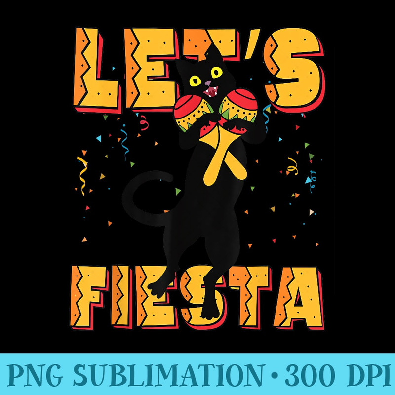 Lets Fiesta Cat Funny Cinco de Mayo Black Cat - Unique Sublimation PNG Download - Easy-To-Print And User-Friendly Designs