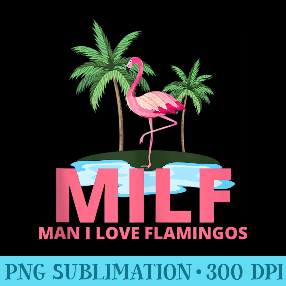 MILF Man I Love Flamingos Funny Flamingo Beach Mom - PNG Download - Easy-To-Print And User-Friendly Designs