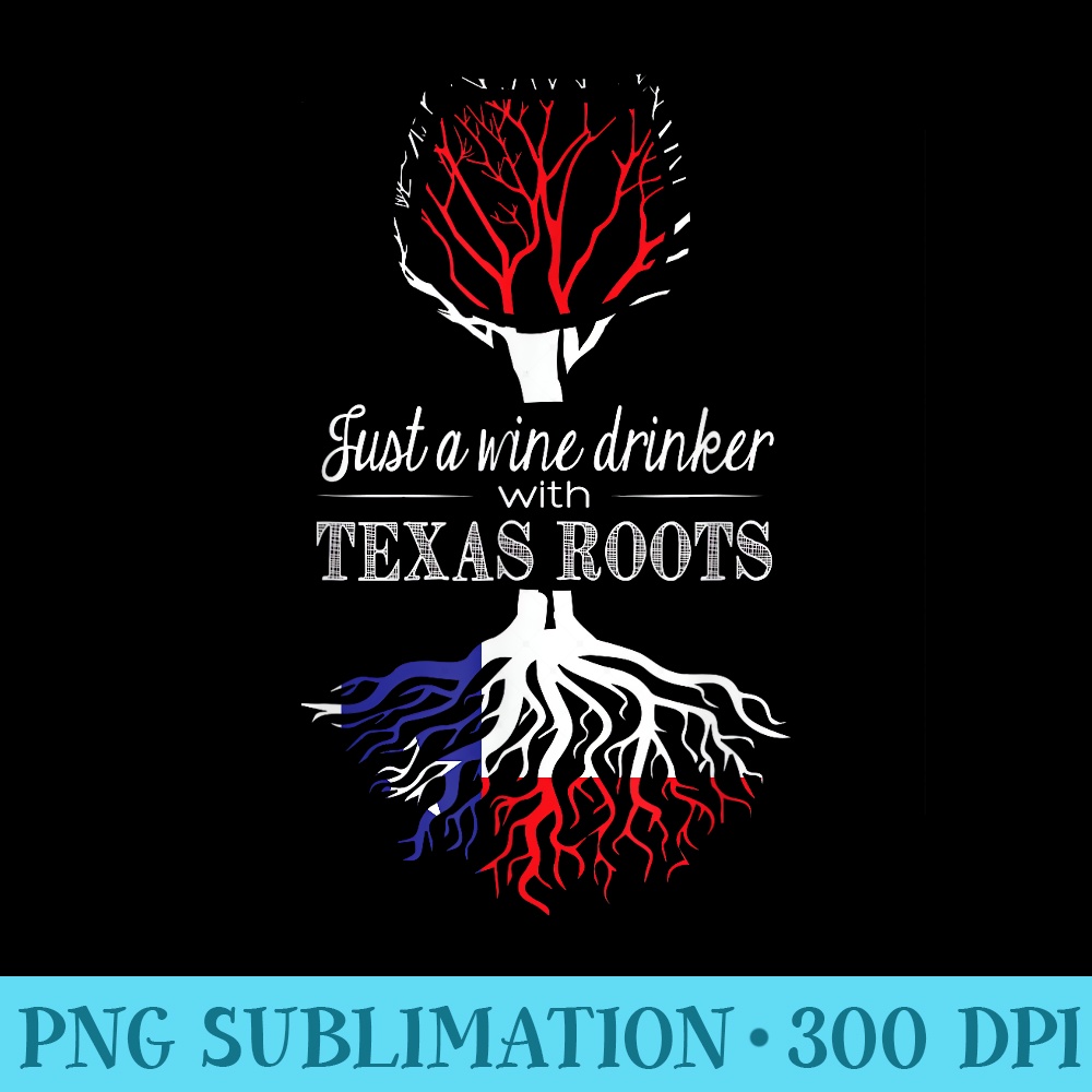Wine Drinker Texas Roots Funny Wine T - High Resolution PNG Download - Instantly Transform Your Sublimation Projects