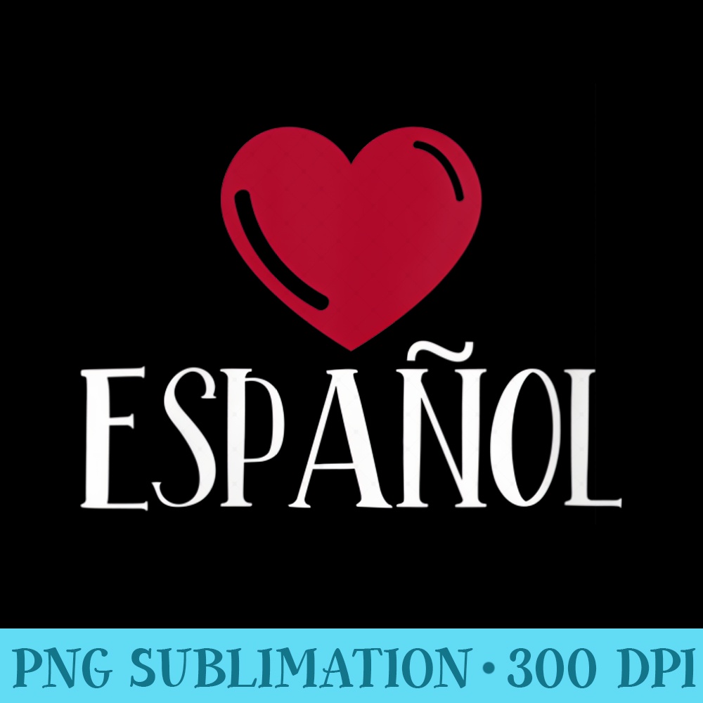 s I Love Espanol Heart Spanish Language Teacher or Student - PNG Download Illustration - Unleash Your Creativity