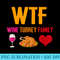 WTF Wine Turkey Family Funny Thanksgiving Holiday - Sublimation designs PNG - Unique And Exclusive Designs