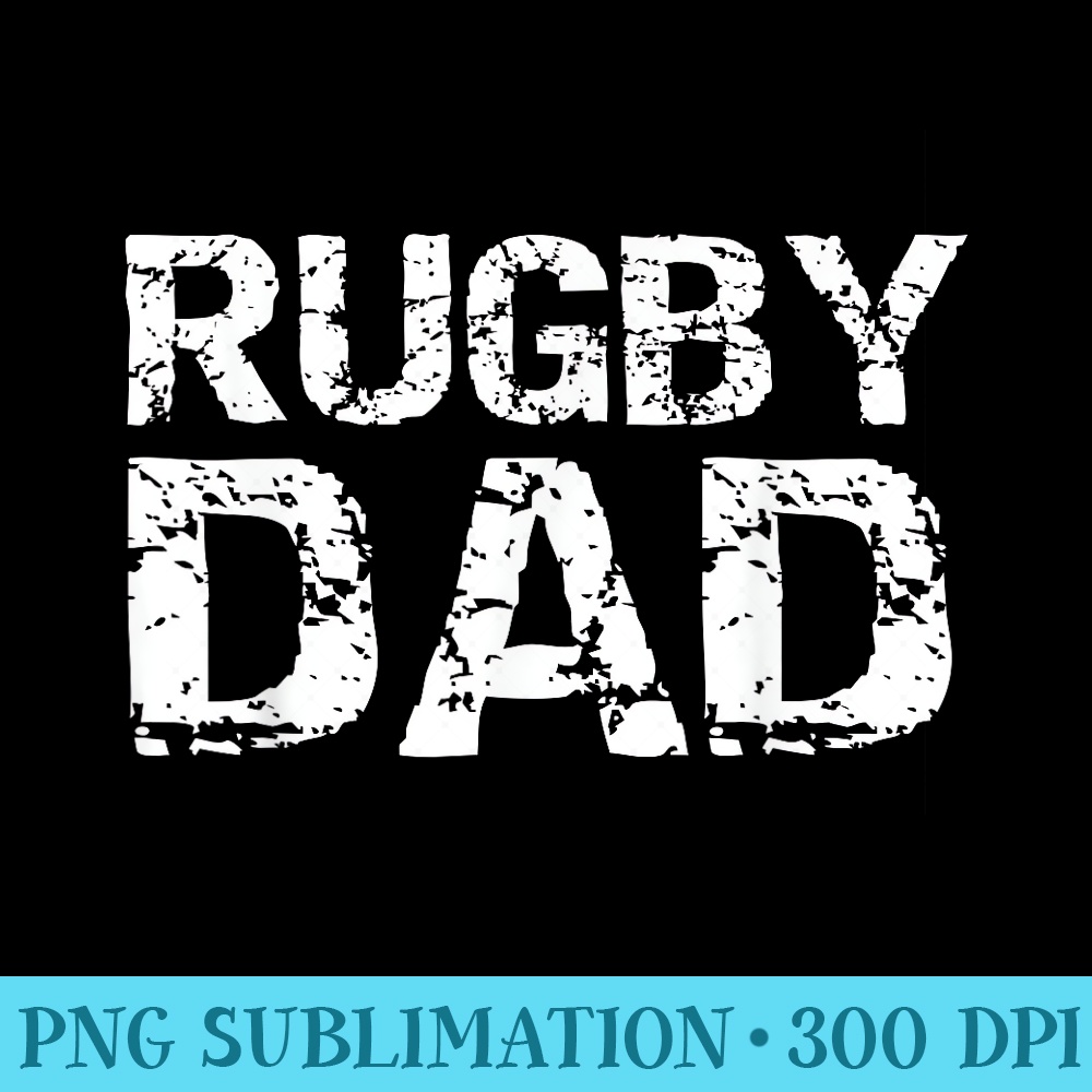 Distressed Rugby Father for Dads Vintage Rugby Dad - Shirt Print PNG - Unleash Your Inner Rebellion