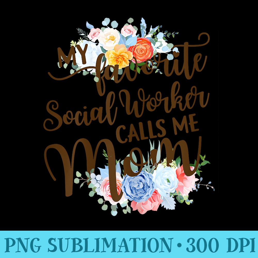 My Favorite Social Worker Calls Me Mom Proud Mother - PNG Image Download - Instant Access To Downloadable Files