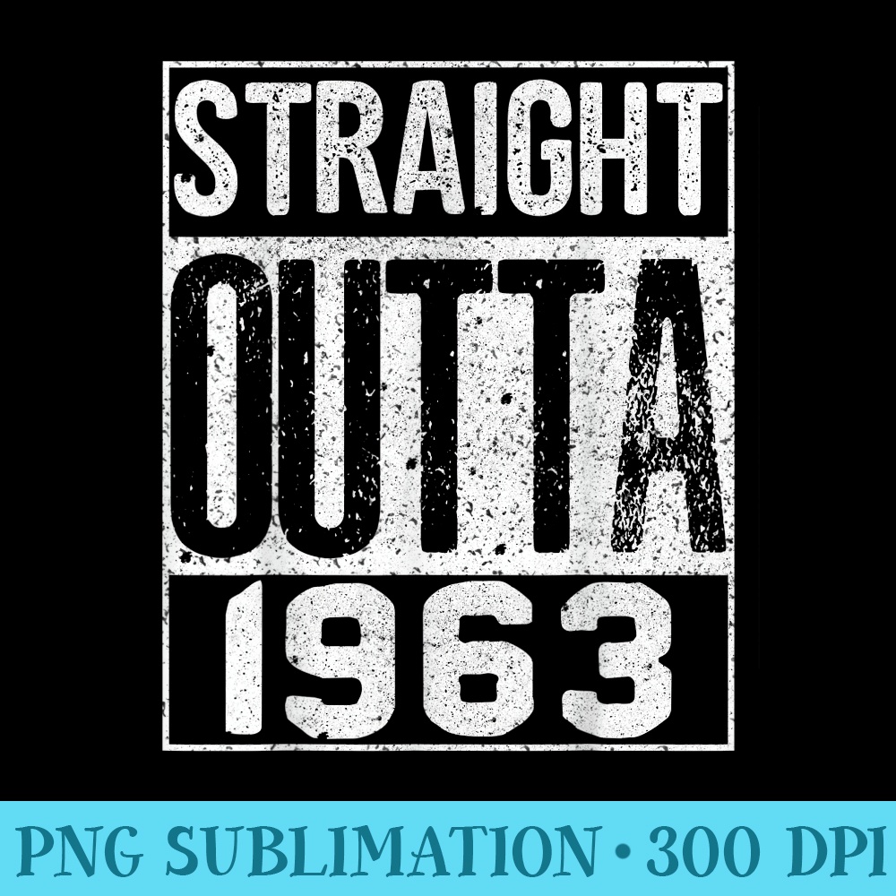 Straight Outta 1963 Great Birthday T - Shirt Drawing PNG - Versatile And Customizable Designs