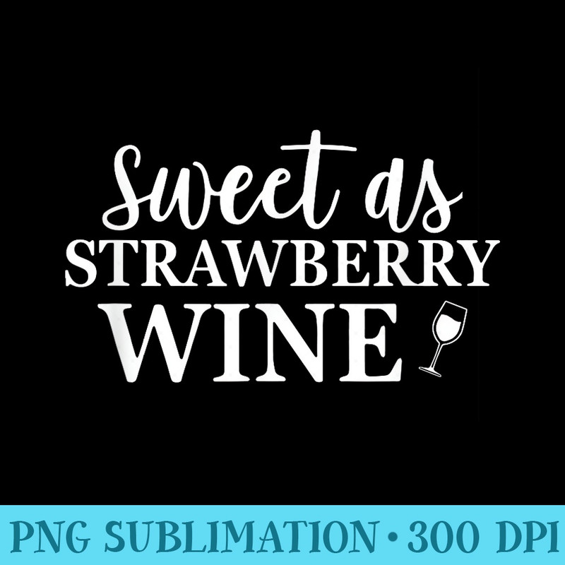 Sweet as Strawberry Wine Vintage Retro for Country Lover - PNG Download Resource - Instant Access To Downloadable Files