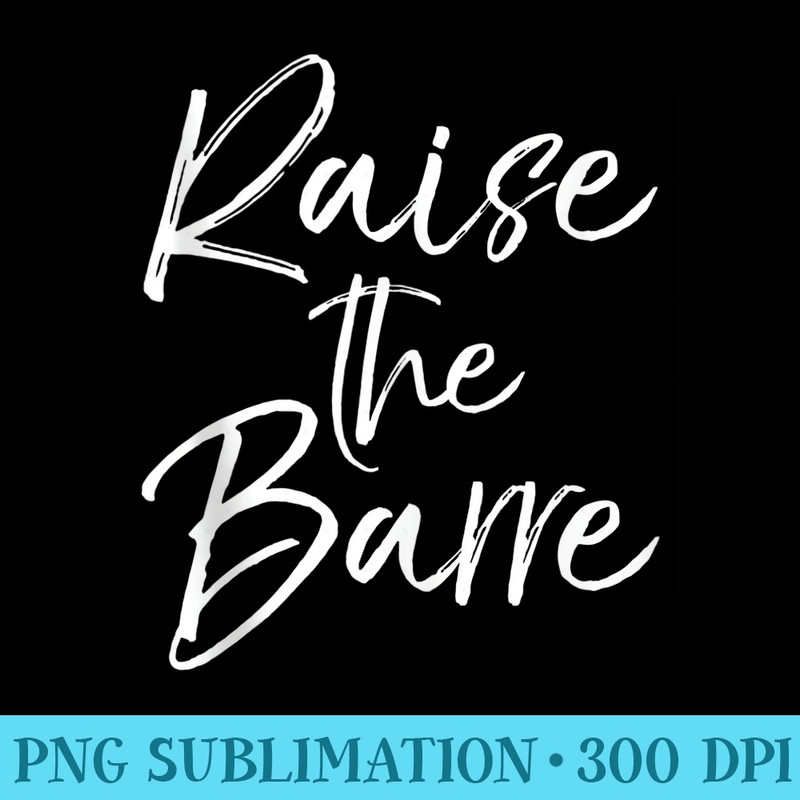 Cute Ballet Dancer for Girls Funny Pun Raise the Barre - Shirt Artwork Download - Defying the Norms