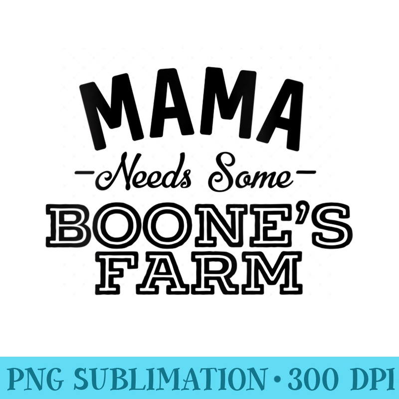 Womens Mama Needs Some Boones Farm Funny Wine Alcohol - Sublimation clipart PNG - Create with Confidence
