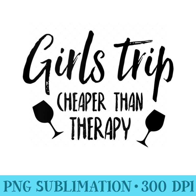 Girls Trip Cheaper Than Therapy - PNG Picture Download - Revolutionize Your Designs