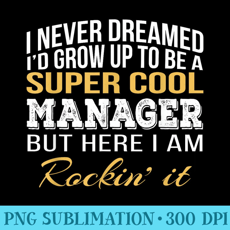 Cool Manager Tshirt Funny - Unique Sublimation patterns - Bring Your Designs to Life
