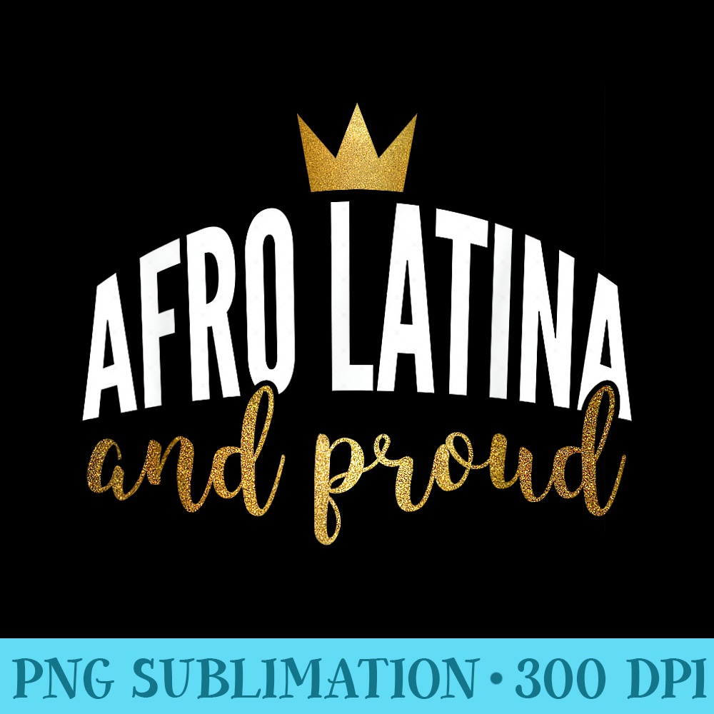 Afro Latina And Proud T AfroLatin Pride - Transparent PNG Download - Perfect for Sublimation Art