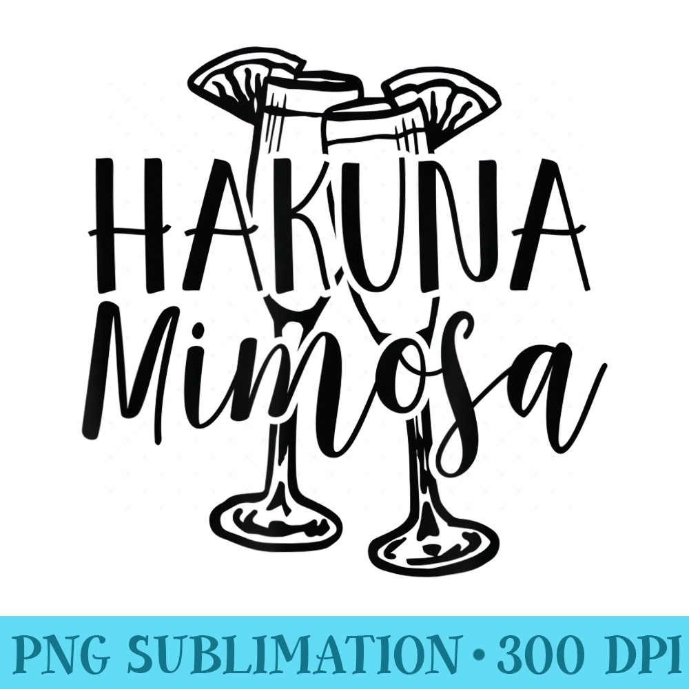Hakuna Mimosa Brunch for drinking funny - PNG file download - Instantly Transform Your Sublimation Projects