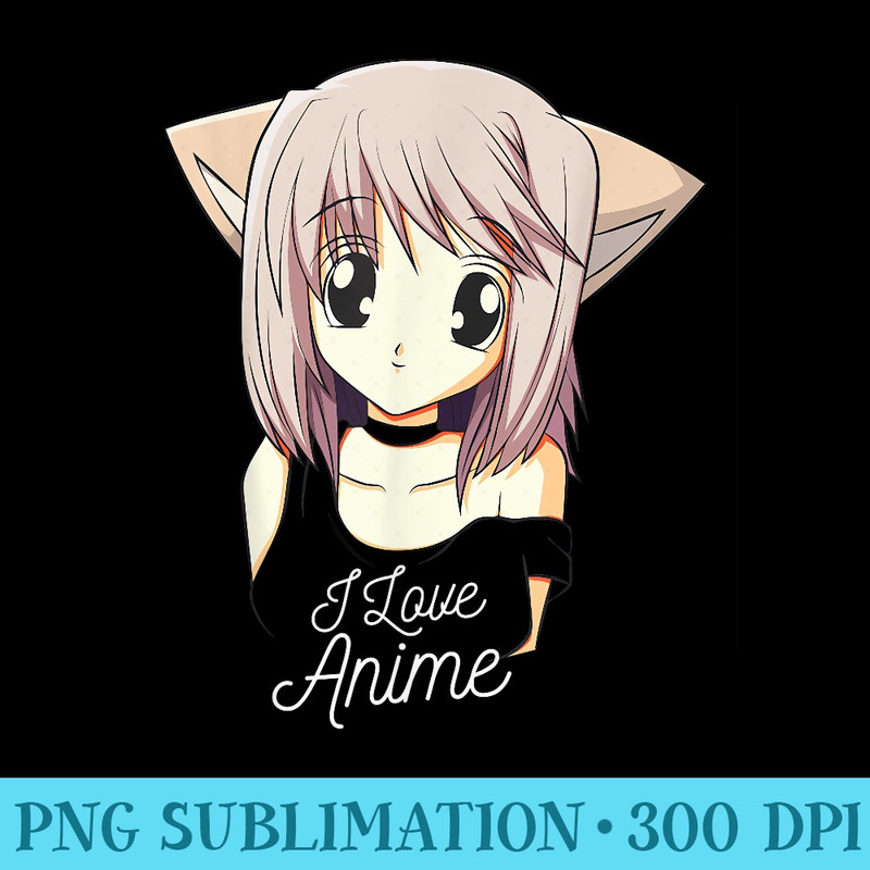 I Love Anime Cute Anime Girl Japanese - Sublimation templates PNG - Fashionable and Fearless