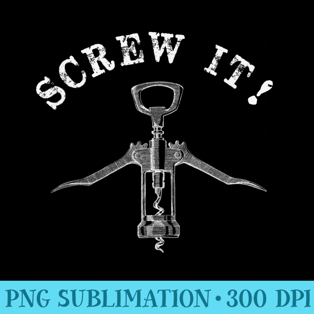 Wine Lovers SCREW IT Funny Drinking - Sublimation backgrounds PNG - Revolutionize Your Designs
