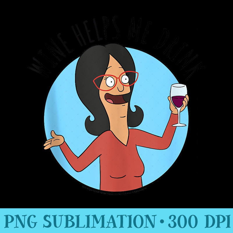 Bobs Burgers Linda Wine Helps Me Drink - Download PNG Files - Instantly Transform Your Sublimation Projects