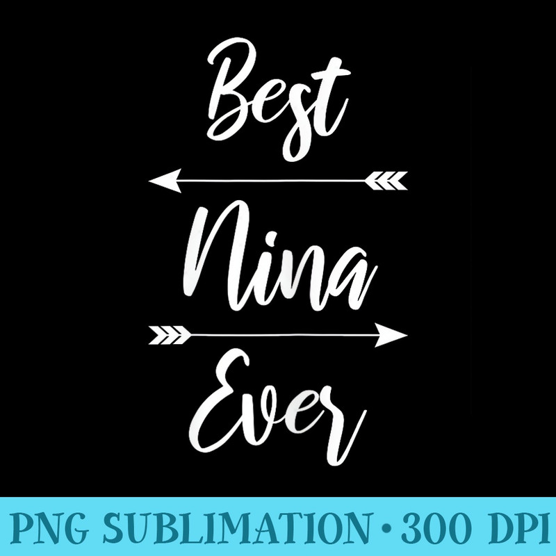 Nina Best Nina Ever - Shirt Design PNG - Versatile And Customizable Designs