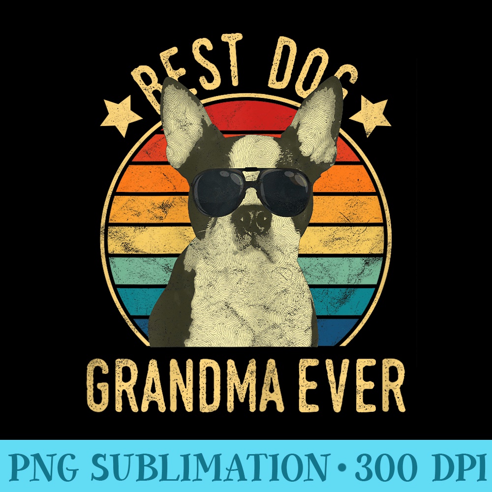 Best Dog Grandma Ever Boston Terrier Mothers Day - Shirt Artwork PNG - Lifetime Access To Purchased Files