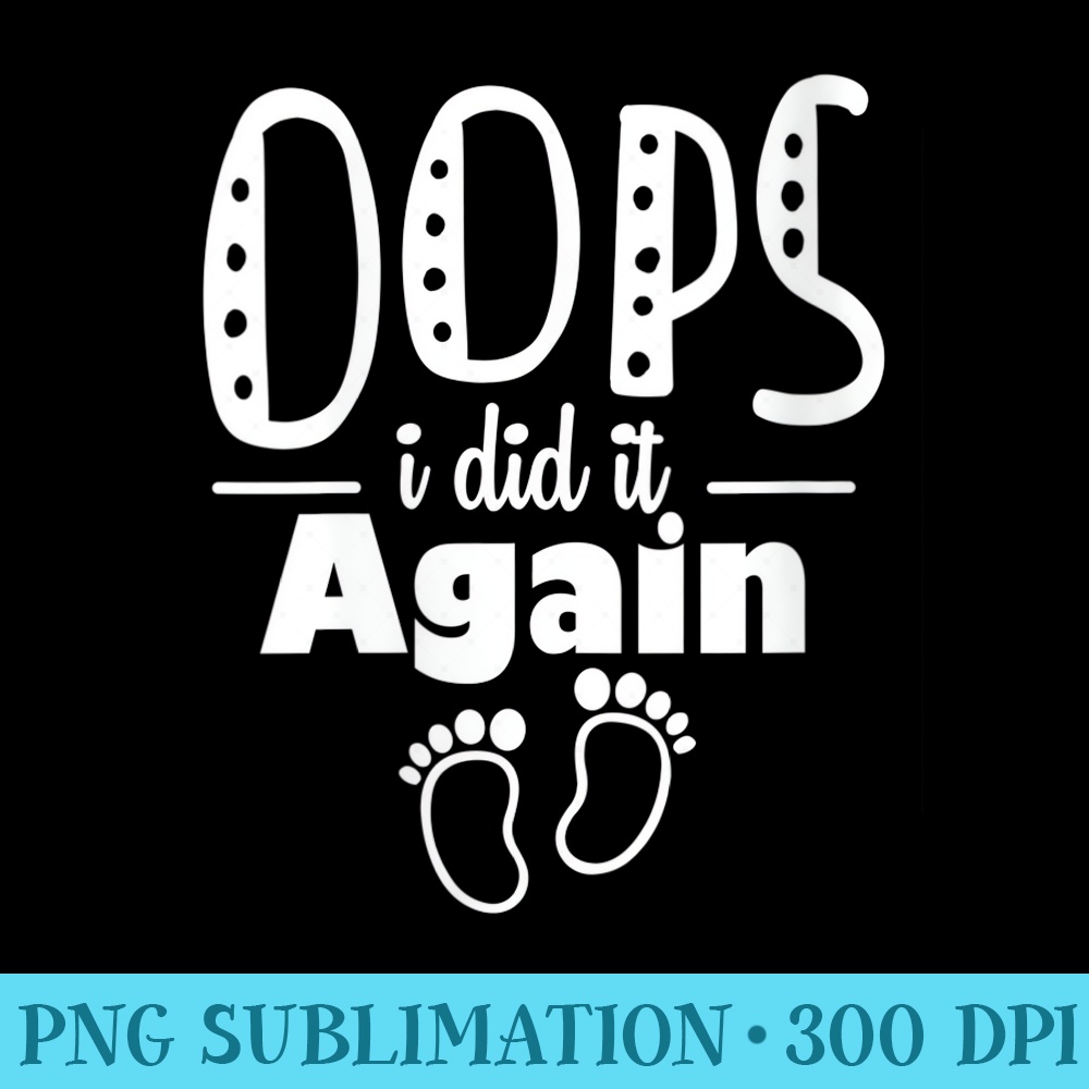 s Oops Funny I Did It Again Pregnancy Announcement - Transparent Shirt Clip Art - Perfect for Sublimation Art