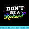Dont Be A Richard Dick Funny Design Idea - Transparent PNG Download - Trendsetting And Modern Collections