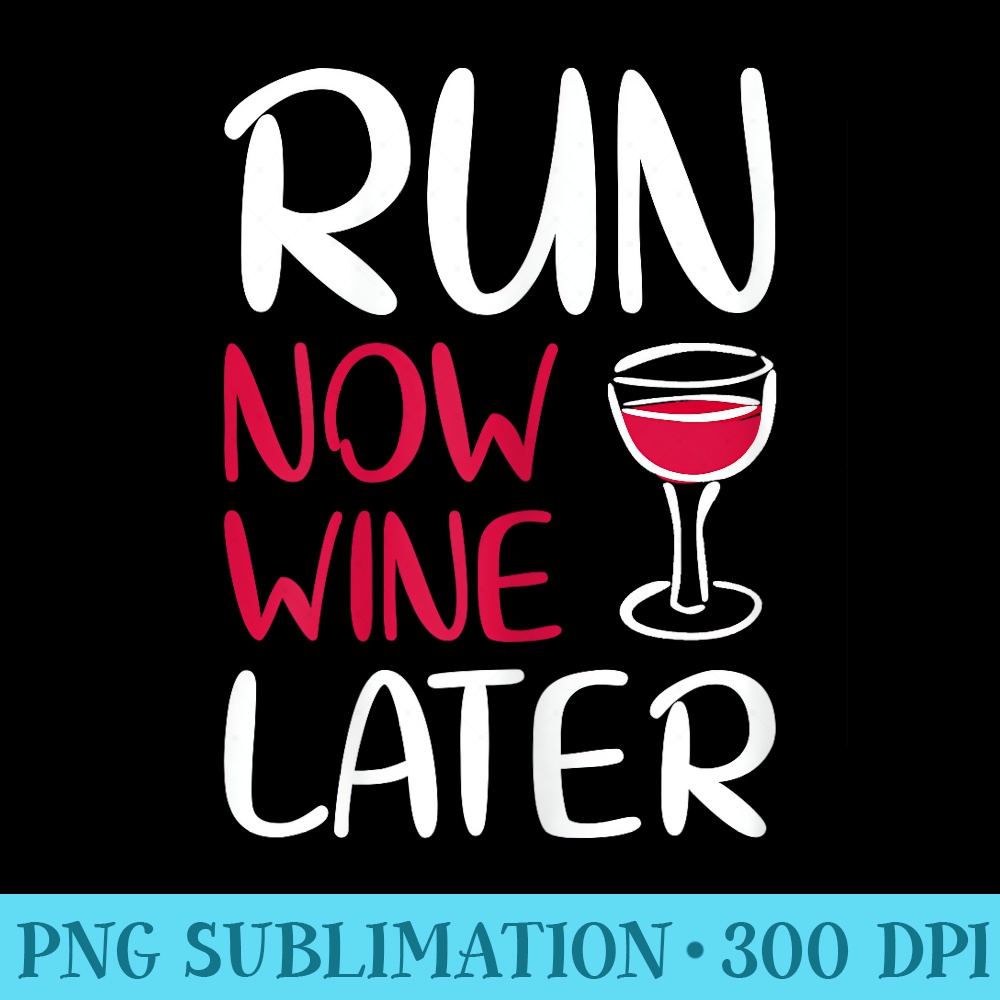 Run Now Wine Later Drinking Lovers - PNG File Download - Capture Imagination with Every Detail