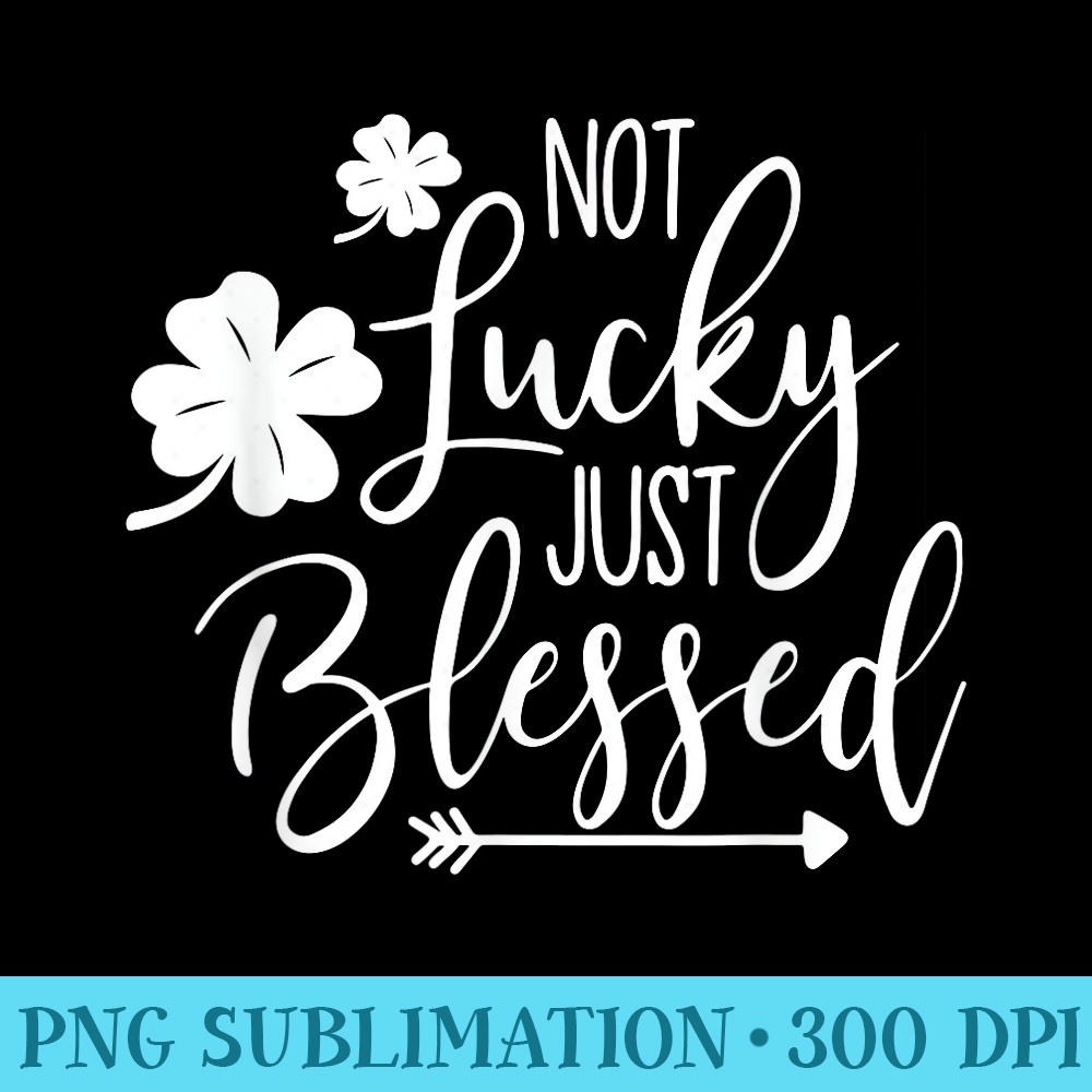 Not Lucky Just Blessed Cute St. Patricks Day Clover - PNG Download Button - Perfect for Personalization