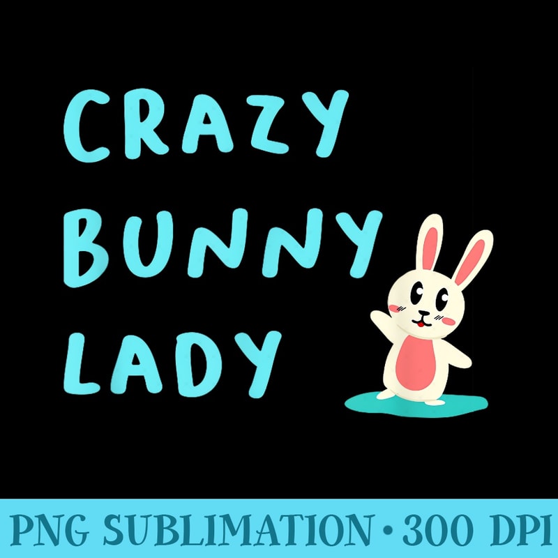 Crazy Bunny Lady , Funny Rabbit Lover, Cute Bunny - Sublimation patterns PNG - Fashionable and Fearless