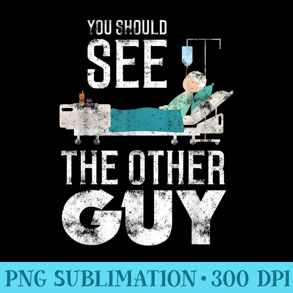 Funny You Should See The Other Guy Post Surgery - PNG Download Collection - Spice Up Your Sublimation Projects