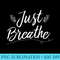 Just Breathe Inspirational Quotes Dandelion - PNG Download Icon - Limited Edition And Exclusive Designs