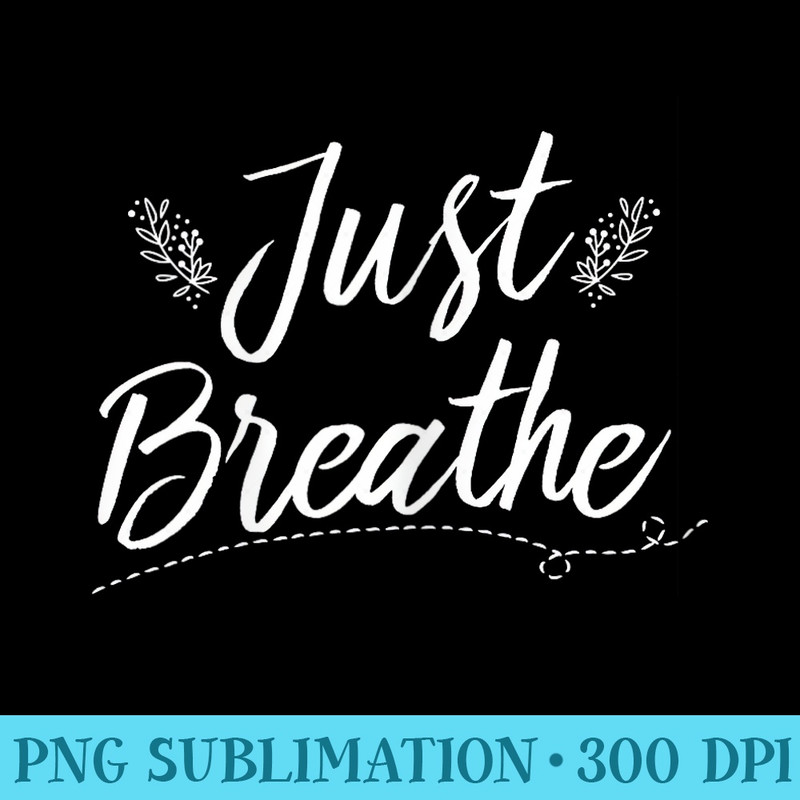 Just Breathe Inspirational Quotes Dandelion - PNG Download Icon - Limited Edition And Exclusive Designs