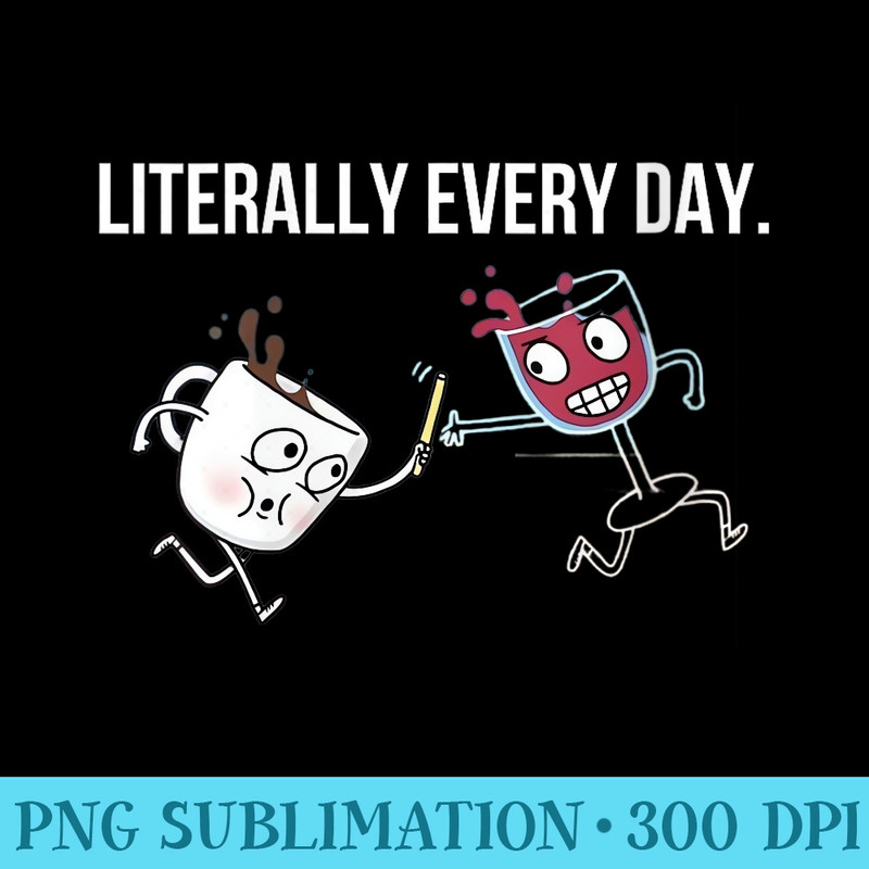 Womens Coffee AM Wine PM Relay Race Mom Literally Every Day Funny - Shirt Vector Illustration - Unlock Vibrant Sublimation Designs