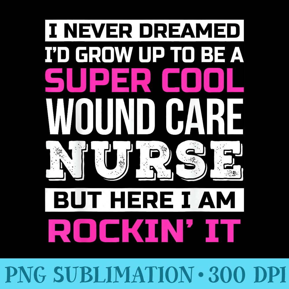 Funny Wound Care Nurse - Unique Sublimation patterns - Bold & Eye-catching