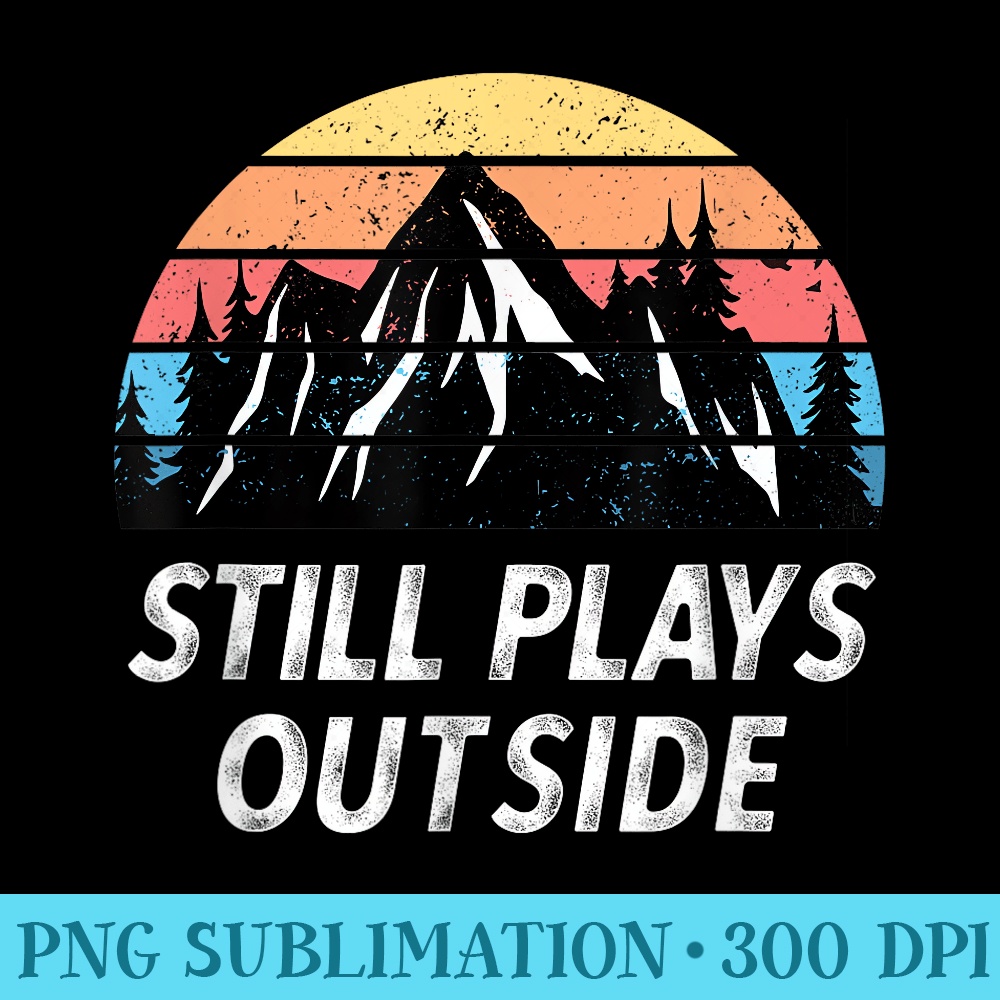 Hiking Funny Pun Still Plays Outside Hike Trail Outdoors - Shirt Graphics for Download - Add a Festive Touch to Every Day