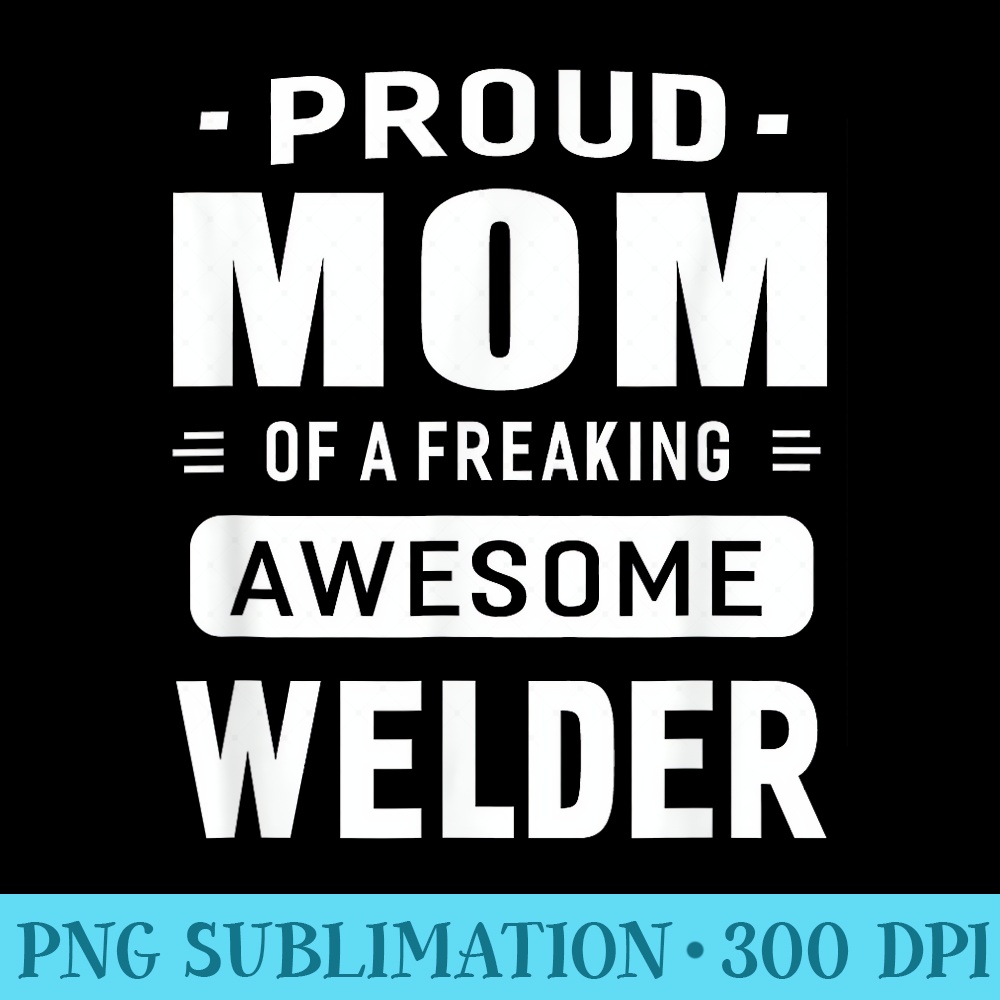 Proud Mom Of A Awesome Welder T - PNG Download Vector - Spice Up Your Sublimation Projects