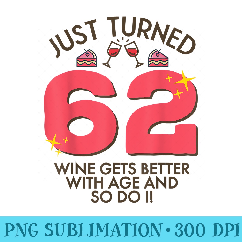 Just Turned 62 Wine Better With Age 62nd Birthday Gag - Exclusive PNG designs - Bold & Eye-catching