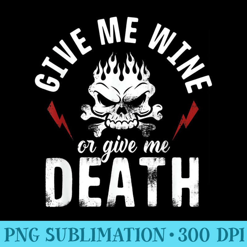Give Me Wine or Give me Death Funny Saying Graphic - Sublimation backgrounds PNG - Premium Quality PNG Artwork