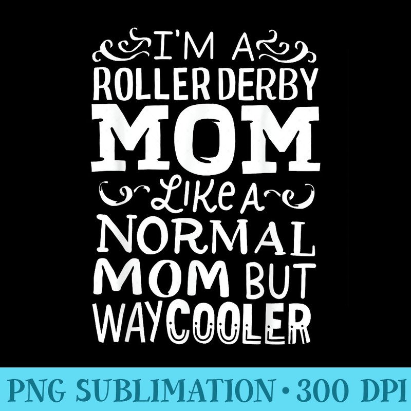 Roller Derby Mom Funny 80s - PNG Download - Limited Edition And Exclusive Designs
