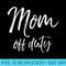 s Funny Mothers Day for Tired Moms Cute Mom Off Duty - Shirt Drawing PNG - Limited Edition And Exclusive Designs