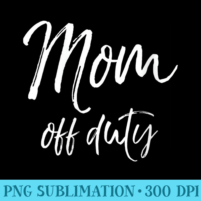 s Funny Mothers Day for Tired Moms Cute Mom Off Duty - Shirt Drawing PNG - Limited Edition And Exclusive Designs