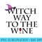 Witch Way To The Wine Funny Halloween Witch Wine - Free Transparent PNG Download - Perfect for Personalization