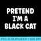 Pretend Im A Black Cat Easy Halloween - Printable PNG Graphics - Perfect for Sublimation Art