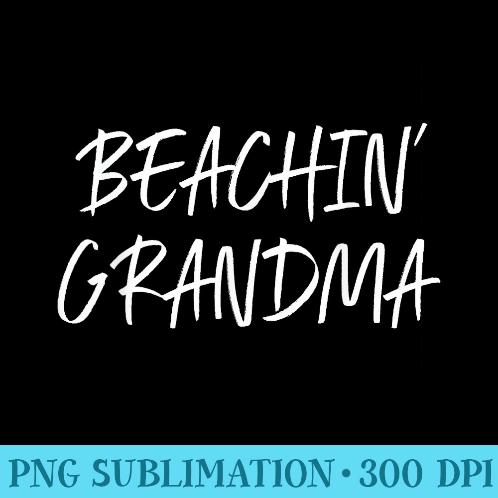 Beachin Grandma Beach Tropical Vacation Trip Cruise - High Resolution PNG Designs - Create with Confidence