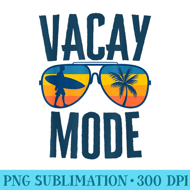 Matching Family Vacation Beach Summer Trip Vacay Mode - Printable PNG Images - Stunning Sublimation Graphics
