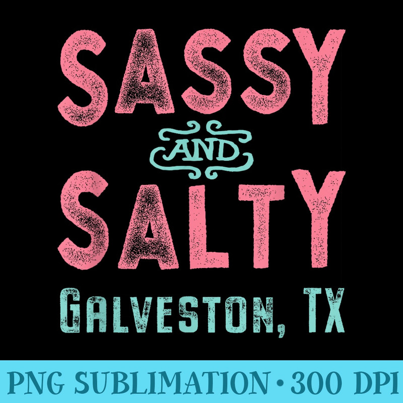 Galveston Texas Sassy and Salty - High Resolution PNG Designs - Boost Your Success with this Inspirational PNG Download