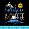 Sunshine And Coffee, Funny Summer Vacation - PNG Download - Perfect for Sublimation Art